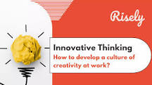 How to develop a culture of creativity at work? - Risely
