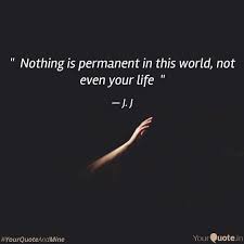 Nothing is permanent in life except the change. Nothing Is Permanent I Quotes Writings By Janvi Jagda Yourquote