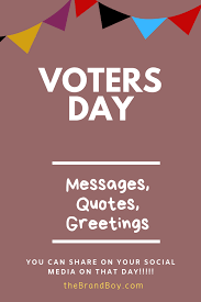 National voters day is observed to encourage, facilitate and maximise enrolment, especially for the the election commission is celebrating the 11th national voters day on tuesday and president ram. Voters Day 75 Best Messages Quotes Greetings Voters Day Messages Wonder Quotes
