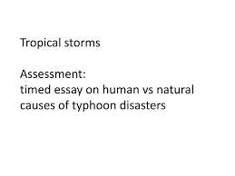 ppt tropical storms assessment timed essay on human vs natural tropical stormsassessment timed essay on human vs natural causes of typhoon disasters