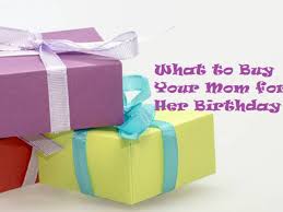 what to your mom for her birthday