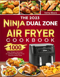 2023 ninja dual zone air fryer cookbook