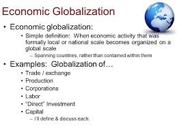 This integration of the world's economies is possible as a result of technological advancements that allow for quicker communication around the world, as. Economic Globalization Ppt Video Online Download