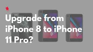 Should You Upgrade From Iphone 8 To Iphone 11 Pro A