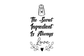 The place to find the best svg's! The Secret Ingredient Is Always Love Svg Cut File By Creative Fabrica Crafts Creative Fabrica