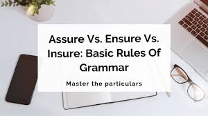 Maybe you would like to learn more about one of these? Assure Vs Ensure Vs Insure Basic Rules Of Grammar Writer S Edit