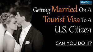 Check spelling or type a new query. Getting Married On A Tourist Visa To A Us Citizen Can You Do It