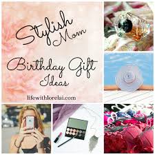 birthday gift ideas for the stylish mom