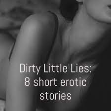 Dirty Little Lies: 8 erotic short stories - Lizella Prescott