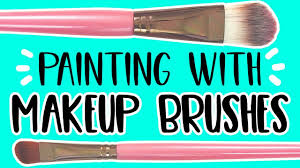 painting with makeup brushes you