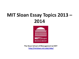 MIT Sloan Essay Topic Analysis             Clear Admit MIT Admissions Adcom Director on MIT Sloan Application Changes  Video Essay  GMAC Common  Recommendation Letter 