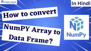 convert numpy arrays to dataframe