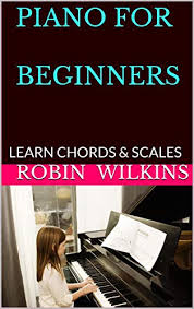In addition to all the basic music lessons of piano, you will also be required to learn how to read the music notes on the music sheets. Piano For Beginners Piano Scales Chords Arpeggios Lessons With Elements Of Basic Music Theory Step By Step Guide For Beginner To Advanced Levels Kindle Edition By Wilkins Robin Arts Photography