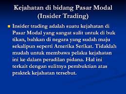 Dalam istilah hukum pasar modal, insider trading adalah perdagangan efek yang dilakukan oleh. Kejahatan Di Bidang Pasar Modal Insider Trading Ppt Download
