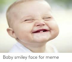 ( ͡ᵔ ͜ʖ ͡ᵔ ). Baby Smiley Face For Meme Meme On Me Me