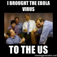 I BROUGHT THE EBOLA VIRUS TO THE US - obama laughing | Meme Generator via Relatably.com