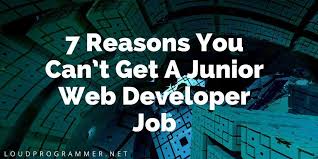 7 Reasons You Cant Get A Junior Web Developer Job Loud Programmer
