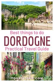 The dordogne is a region of aquitaine, france. Practical Guide To Visit Dordogne Perigord Touristear Travel Blog