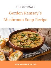 gordon ramsay s mushroom soup recipe