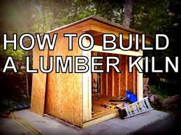 how to build a lumber kiln the