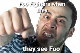 Find the newest foo fighters meme. I Hate Foo Foo Fighters Vs The Foo Know Your Meme