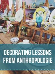 4 Decorating Lessons From Anthropologie