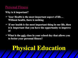 Education is very important if you want to be a self dependent person. Physical Education Personal Fitness Why Is It Important Ppt Download