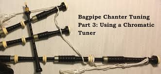 Bagpipe Chanter Tuning Part 3 Using A Chromatic Tuner