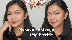 makeup ke gereja tanpa foundation you