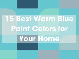 15 Best Warm Blue Paint Colors For Your