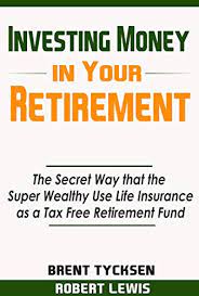An iul is beneficial to those who are looking to invest their extra money tax deferred after they have fully utilized their other retirement accounts, such as a 401(k). Amazon Com Investing Money In Your Retirement The Secret Way That The Super Wealthy Use Life Insurance As A Tax Free Retirement Fund Ebook Tycksen Brent Lewis Robert Kindle Store