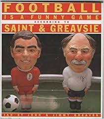 Here is the video game saint and greavsie! Football Is A Funny Game According To Saint And Greavsie Amazon Co Uk St John Ian Greaves Jimmy 9780099550600 Books