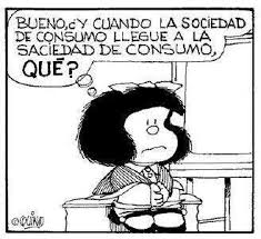 Mafalda sur Twitter : &quot;Y cuando la Sociedad de Consumo llegue a la Saciedad  de Consumo... ¿Qué? #MafaldaQuotes http://t.co/uizIXu2cNv&quot;