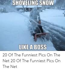 I was out shoveling snow with my kid the other day. Shoveling Snow Likea Boss 20 Of The Funniest Pics On The Net 20 Of The Funniest Pics On The Net Snow Meme On Me Me