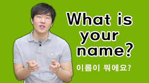 You would definitely need the ability to communicate in foreign languages to understand the mind and. What Is Your Name In Korean Youtube