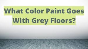 What Color Paint Goes With Gray Floors