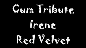 Cum Tribute Irene Red Velvet, Free the Gay HD Porn 52 | xHamster