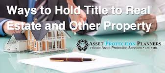 Best Ways To Hold Title To Real Estate And Other Property