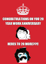 Just find a template in your favorite generator and use any of these 20) happy xxth work anniversary. 20 Year Work Anniversary Memes 10lilian