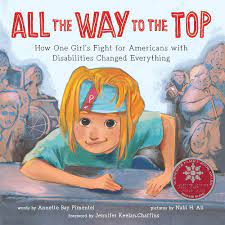 All the Way to the Top: How One Girl's Fight for Americans with  Disabilities Changed Everything (Inspiring Activism and Diversity Book  About Children with Special Needs): Bay Pimentel, Annette, Ali, Nabi,  Keelan-Chaffins,