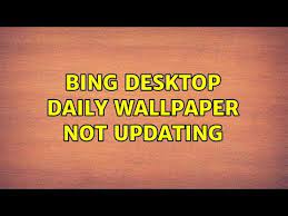 bing desktop daily wallpaper not