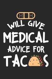Explore our collection of motivational and famous quotes by authors you know and love. Will Give Medical Advice For Tacos Funny Nurse Quote Ruled Notebook 6x9 Inches 120 Lined Pages For Notes Drawings Formulas Organizer Writing Book Planner Diary By Not A Book