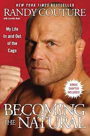 Becoming the Natural: My Life In and Out of the Cage: 9781439153369: Randy  Couture, Loretta Hunt: Books