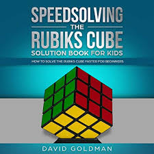 To get faster you can start using more efficient turning styles, such as using your fingers to turn rather than your wrists. Amazon Com Speedsolving The Rubik S Cube Solution Book For Kids How To Solve The Rubik S Cube Faster For Beginners Audible Audio Edition David Goldman Mark Finfrock David Goldman Audible Audiobooks
