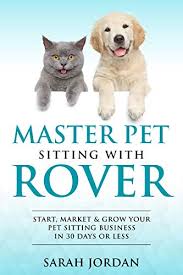 Master Pet Sitting With Rover Start Market And Grow Your Pet