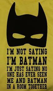 I want you to do me a favor. I M Not Saying I M Batman But Batman Quotes Men Quotes Funny Quotes