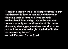 Kerouac was good friends with allen ginsberg, a poet, and william s. Quotes Jack Kerouac On The Road 77 Quotes X