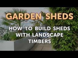 to build sheds with landscape timbers