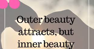 Is a physical beauty that plays an important part in attracting people towards you. Inner Beauty
