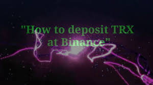How To Deposit Trx At Binance Step By Step Guide